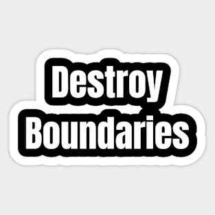 Destroy boundaries Sticker